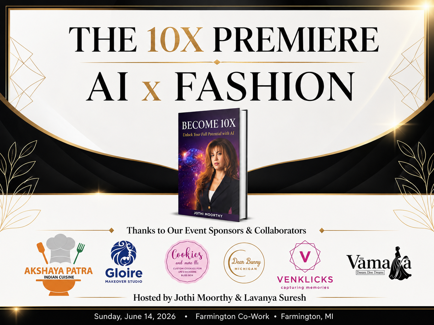 The 10X Premiere, AI x Fashion. Thanks to our event sponsors and collaborators: Akshaya Patra Indian Cuisine, Gloire Makeover Studio, Cookies and More LLC, Decor Bunny Michigan, Venklicks, and Vamaya. Hosted by Jothi Moorthy and Lavanya Suresh. Sunday June 14, 2026 at Farmington Co-Work, Farmington, MI.